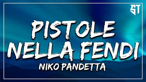 testo pistole nella fendi|niko pandetta pistole nella Fendi.